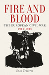 Fire and Blood: The European Civil War, 1914-1945