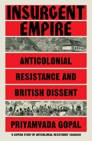 Insurgent Empire: Anticolonial Resistance and British Dissent