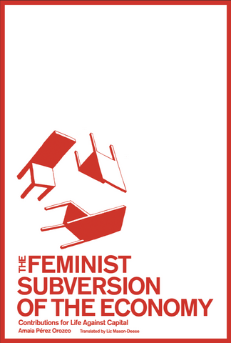 The Feminist Subversion Of The Economy: Contributions For Life Against Capital