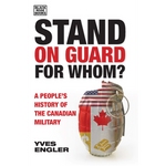 Stand on Guard for Whom?: A People's History of the Canadian Military