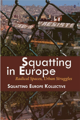 Squatting in Europe: Radical Spaces, Urban Struggles