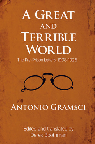 A Great And Terrible World: The Pre-Prison Letters, 1908-1926