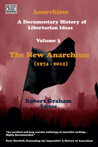 Anarchism: A Documentary History of Libertarian Ideas, Volume Three