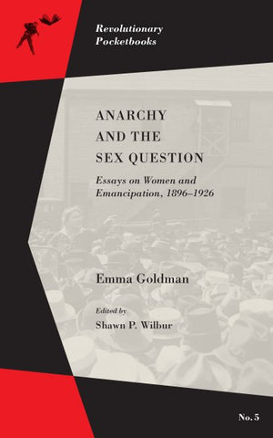 Anarchy and the Sex Question: Essays on Women and Emancipation, 1896-1926