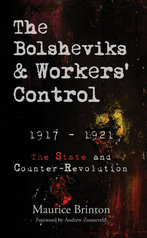 The Bolsheviks and Workers' Control 1917-1921: The State and Counter-Revolution