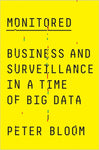 Monitored: Business and Surveillance in a Time of Big Data
