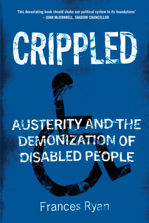 Crippled: Austerity and the Demonization of Disabled People