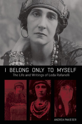 I Belong Only to Myself: The Life and Writings of Leda Rafanelli