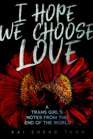 I Hope We Choose Love: A Trans Girl's Notes from the End of the World