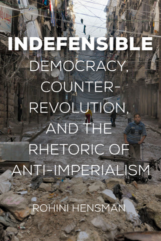 Indefensible: Democracy, Counterrevolution, and the Rhetoric of Anti-Imperialism