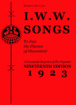 I.W.W. Songs to Fan the Flames of Discontent: A Facsimile Reprint of the Nineteenth Edition (1923) of the "Little Red Song Book"