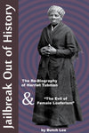 Jailbreak Out of History: The Re-Biography of Harriet Tubman, & "The Evil of Female Loaferism"