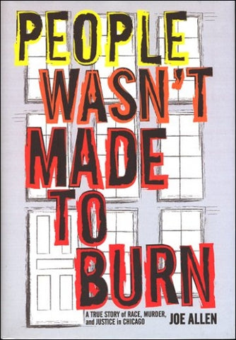 People Wasn't Made To Burn: A True Story of Race, Murder, and Justice in Chicago