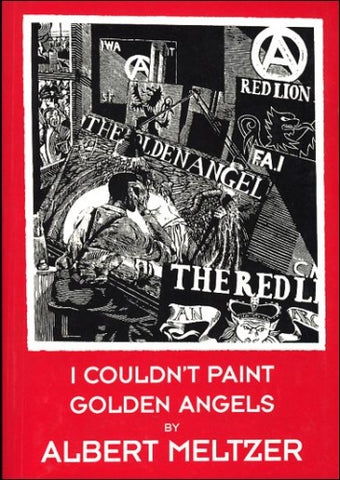 I Couldn't Paint Golden Angels: Sixty Years of Commonplace Life and Anarchist Agitation
