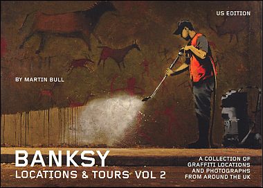 Banksy Locations and Tours Volume 2: A Collection of Graffiti Locations and Photographs from around the UK