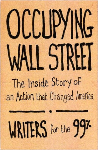 Occupying Wall Street : The Inside Story of an Action that Changed America
