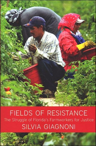 Fields of Resistance: The Struggle of Florida's Farmworkers for Justice