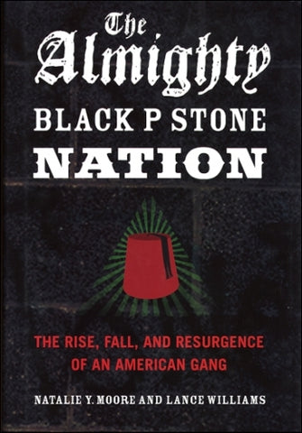 The Almighty Black P Stone Nation: The Rise, Fall, and Resurgence of an American Gang