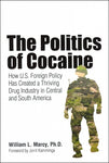 The Politics of Cocaine: How U.S. Foreign Policy Has Created a Thriving Drug Industry in Central and South America