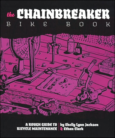 Chainbreaker Bike Book: A Rough Guide to Bicycle Maintenance