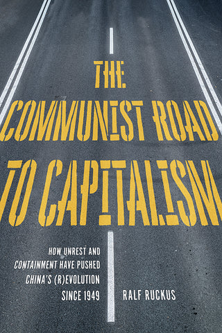 The Communist Road to Capitalism: How Social Unrest and Containment Have Pushed China's (R)evolution since 1949