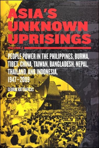 Asia's Unknown Uprisings Volume 2: People Power in the Philippines, Burma, Tibet, China, Taiwan, Bangladesh, Nepal, Thailand, and Indonesia, 1947-2009