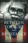 Oscar Lopez Rivera: Between Torture and Resistance