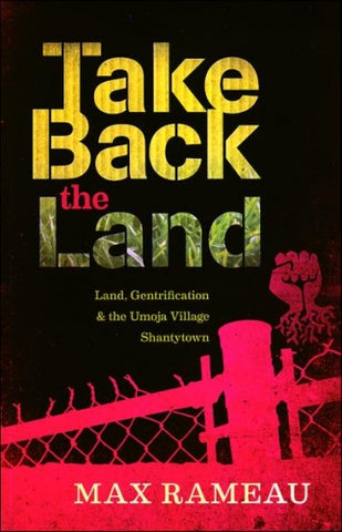 Take Back the Land: Land, Gentrification and the Umoja Village Shantytown