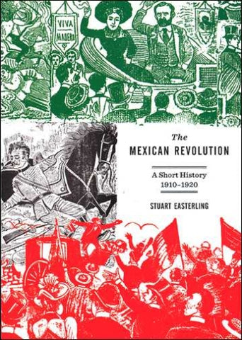 The Mexican Revolution: A Short History 1910-1920