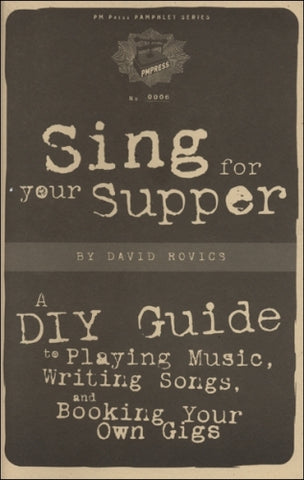 Sing for Your Supper: a DIY Guide to Playing Music, Writing Songs, and Booking Your Own Gigs