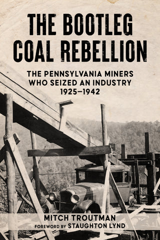 The Bootleg Coal Rebellion: The Pennsylvania Miners Who Seized an Industry, 1925–1942