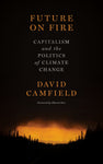 Future on Fire: Capitalism and the Politics of Climate Change