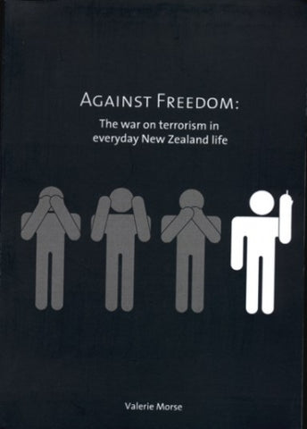 Against Freedom: The war on terrorism in everyday New Zealand life