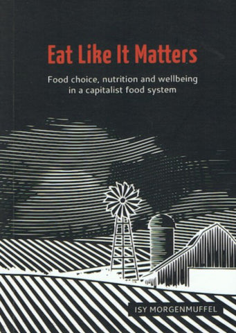 Eat Like it Matters: Food Choice, Nutrition and Wellbeing in a Capitalist Food System