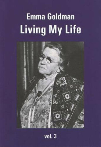 Emma Goldman: Living My Life, Vol. 3