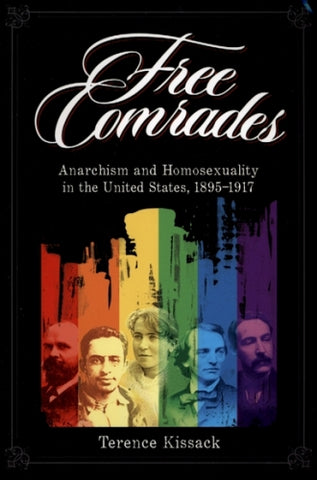 Free Comrades: Anarchism and Homosexuality in the United States, 1895-1917