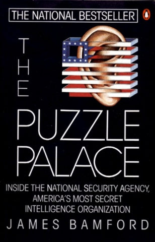 The Puzzle Palace: inside the National Security Agency, America's Most Secret Organization