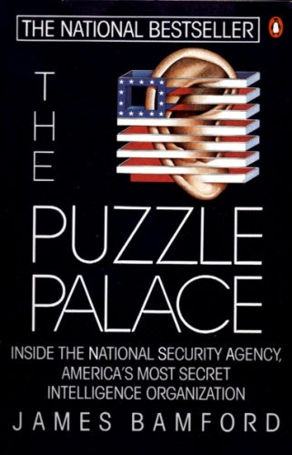 The Puzzle Palace: inside the National Security Agency, America's