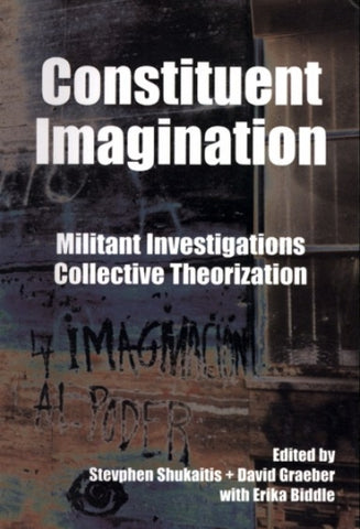Constituent Imagination: Militant Investigations, Collective Transformation
