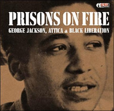 Prisons on Fire: George Jackson, Attica & Black Liberation