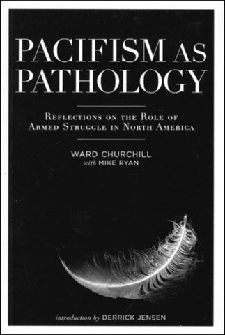 Pacifism as Pathology: Reflections on the Role of Armed Struggle in North America (2nd edition)