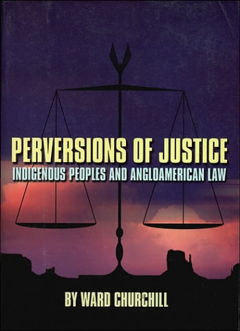 Perversions Of Justice: Indigenous Peoples And Angloamerican Law
