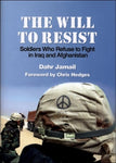 The Will to Resist: Soldiers Who Refuse to Fight in Iraq and Afghanistan