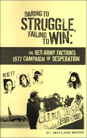 Daring to Struggle, Failing to Win: the Red Army Faction's 1977 Campaign of Desperation