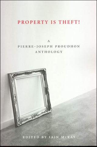 Property is Theft! A Pierre-Joseph Proudhon Reader