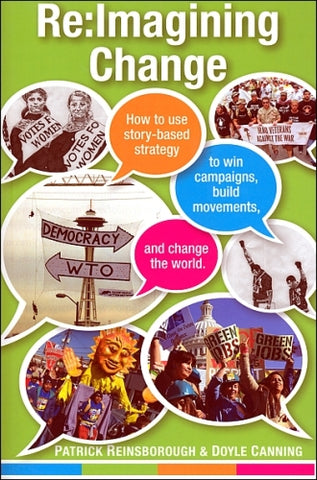 Re:Imagining Change&mdash;How to Use Story-based Strategy to Win Campaigns, Build Movements, and Change the World