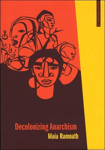 Decolonizing Anarchism: An Antiauthoritarian History of India's Liberation Struggle
