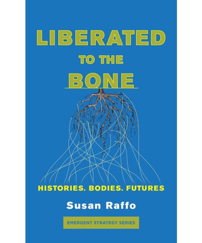 Liberated to the Bone: Histories. Bodies. Futures.