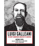 Luigi Galleani: The Most Dangerous Anarchist in America