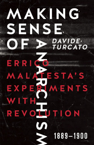 Making Sense of Anarchism: Errico Malatesta’s Experiments with Revolution, 1889-1900